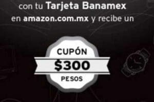 Amazon: Cupones de descuento de hasta $300 con Banamex
