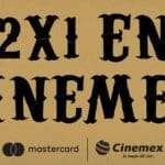 2x1 en Cinemex todos los días con MasterCard