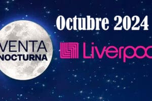 Venta Nocturna Liverpool Octubre 2024: Promociones y horarios